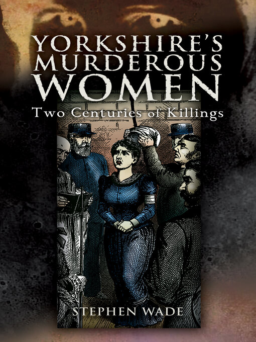 Title details for Yorkshire's Murderous Women by Stephen Wade - Available